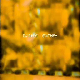 synthish by Dj DIHNO