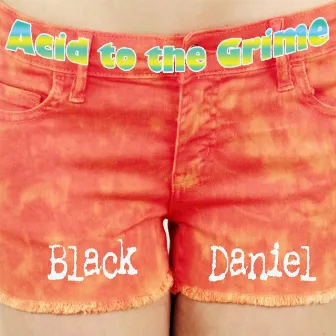 Acid to the Grime by Black Daniel