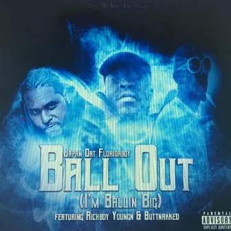 Ball Out (I'm Ballin' Big) [feat. Richboy Youngn & Buttnakked] by Japan Dat Floridaboy