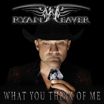 What You Think of Me by Ryan Weaver