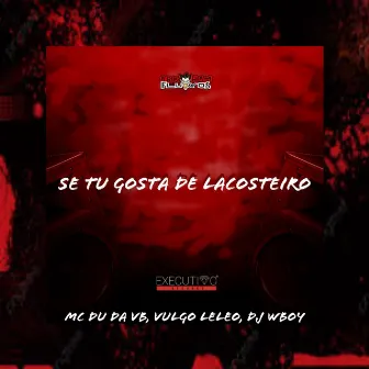 SE TU GOSTA DE LACOSTEIRO by VULGO LELEO