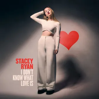 I Don't Know What Love Is by Stacey Ryan