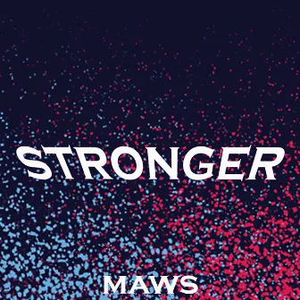 Stronger by Maws