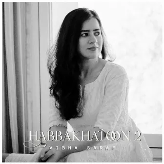 Habbakhatoon 2 by Vibha Saraf