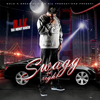 Swagg so Right by D.I.V Tha Money Maker