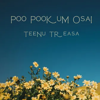 Poo Pookum Osai by Teenu Treasa