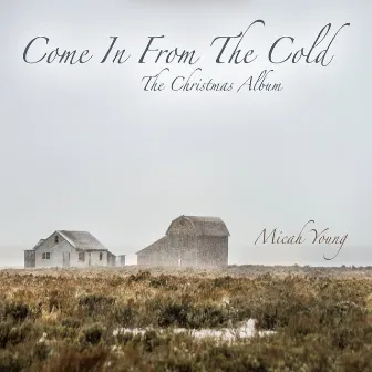 Come in from the Cold (The Christmas Album) by Micah Young