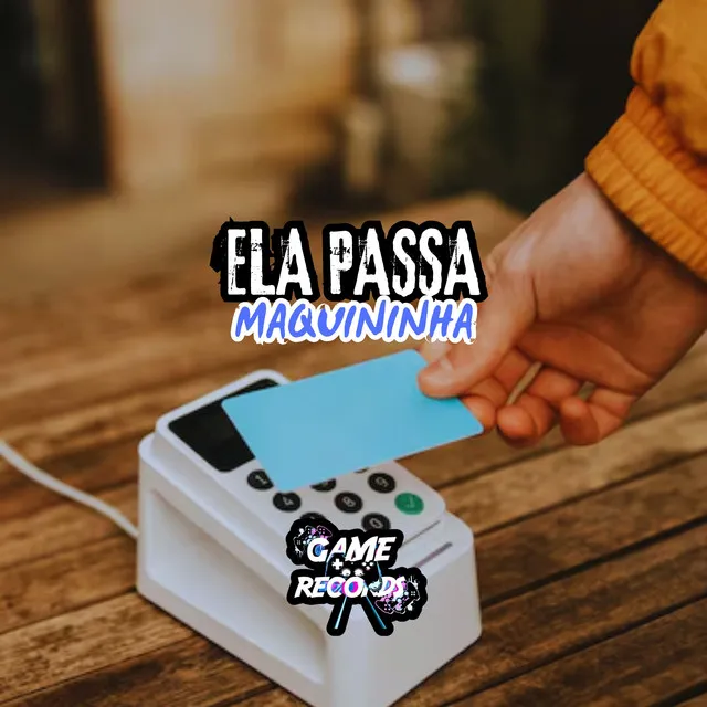 Ela Passa Maquininha