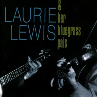 Laurie Lewis & Her Bluegrass Pals by Laurie Lewis