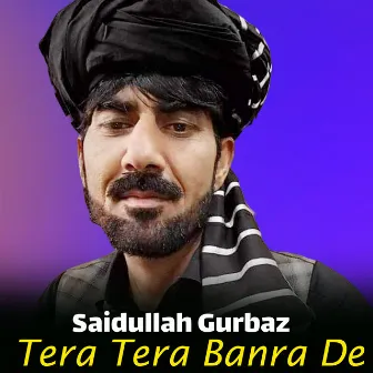 Tera Tera Banra De by Saidullah Gurbaz