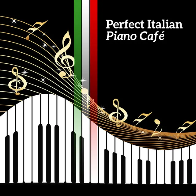 Perfect Italian Piano Café (Relaxing Romantic Dinner Collection, Smooth Piano Background, Italian Chill Lounge, Easy Listening Jazz)