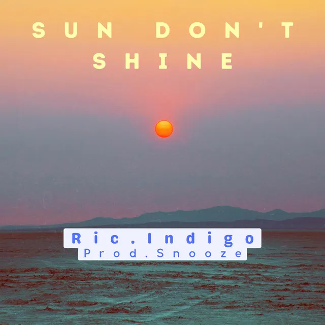 SUN DON'T SHINE