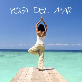 Yoga del Mar: Musica per Yoga, Suoni della Natura per Meditazione e Reiki, Musica Rilassante per Lezioni di Yoga, Musicoterapia, Musica d'Ambiente e di Sottofondo, Musica per Dormire by yoga music club