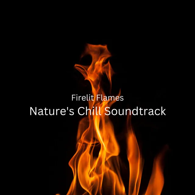 Firelit Flames: Nature's Chill Soundtrack