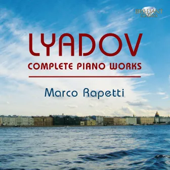 Lyadov: Complete Piano Works by Anatoly Lyadov