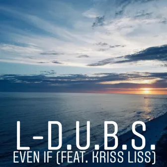 Even If by L-D.U.B.S.