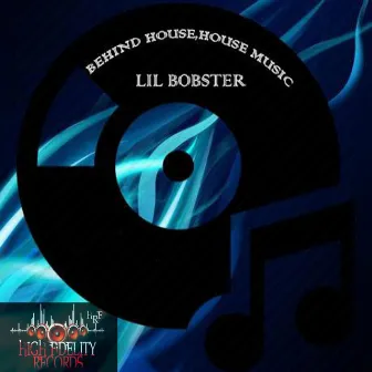 Behind House, House Music by Lil Bobster