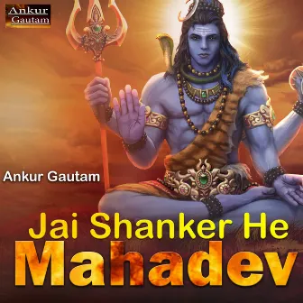 Jai Shanker He Mahadev by Ankur Gautam