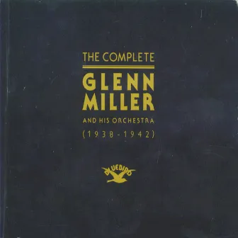 The Complete Glenn Miller and His Orchestra by Glenn Miller