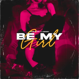 Be My Girl by Josue FC