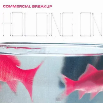 Holding On by Commercial Breakup