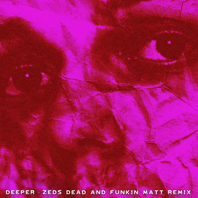 Deeper (Zeds Dead x Funkin Matt Remix)