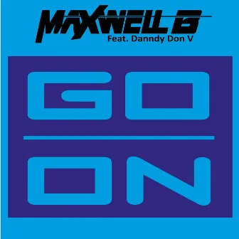 Go On by Maxwell B.