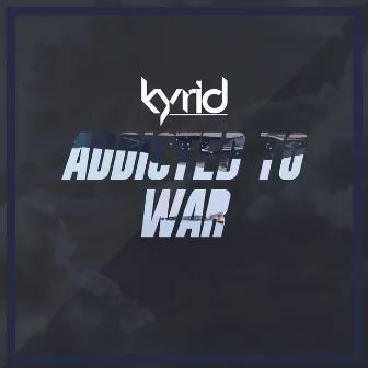 Addicted To War by Kyrid