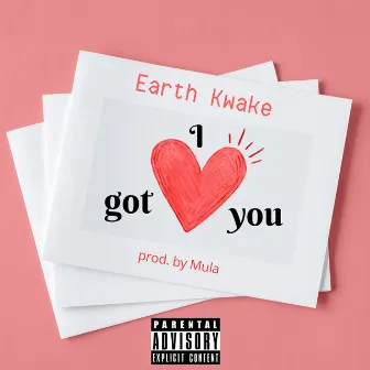 I Got You by Earth Kwake