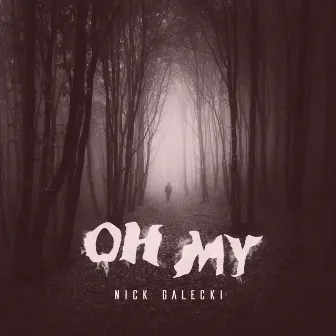 Oh My by Nick Galecki