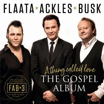 A Thing Called Love: The Gospel Album by The FAB 3