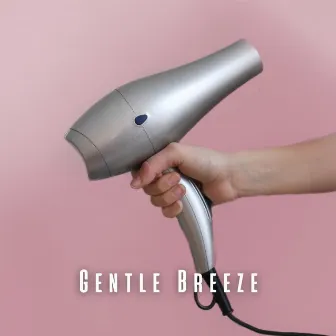 Gentle Breeze: Soothing Hair Dryer ASMR Sounds by Hairdryer