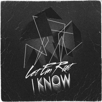 I Know by Let Em Riot