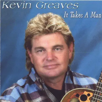 It Takes A Man by Kevin Greaves