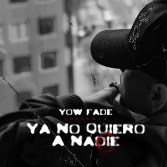 Ya No Quiero a Nadie by Yow Fade