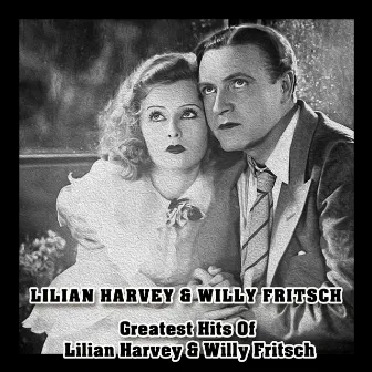 Greatest Hits of Lilian Harvey & Willy Fritsch by Lilian Harvey & Willy Fritsch