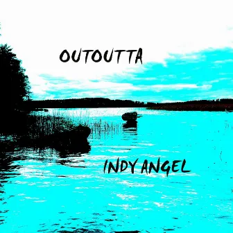 Outoutta by Indy Angel