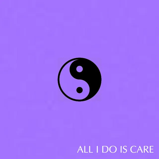 All I Do Is Care