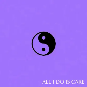 All I Do Is Care by Sensei D