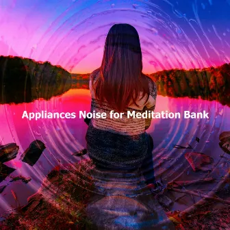 Appliances Noise for Meditation Bank by Mixed Noise Bank