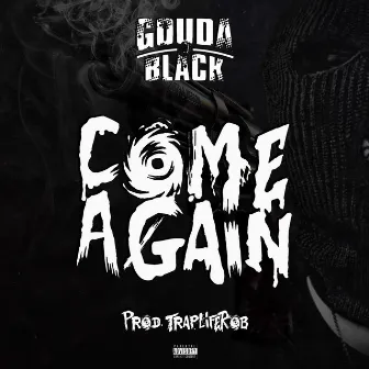 Come Again by Gouda Black