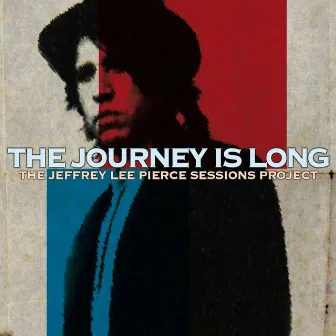 The Journey Is Long by The Jeffrey Lee Pierce Sessions Project