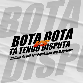 Bota Bota Vs Tá Tendo Disputa by dj italo da bm