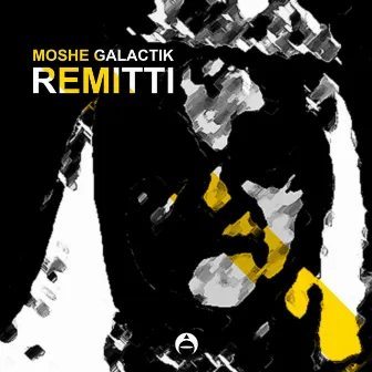 Remitti (Original Mix) by Moshé Galactik