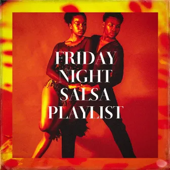 Friday Night Salsa Playlist by Unknown Artist