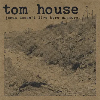 Jesus Doesn't Live Here Anymore by Tom House