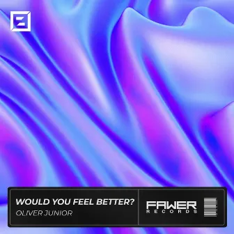 Would You Feel Better? by Oliver Junior