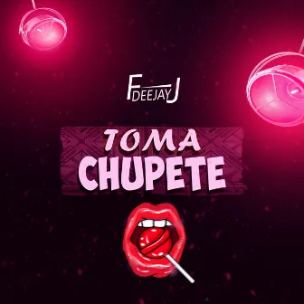 Toma Chupete by DeeJay FJ