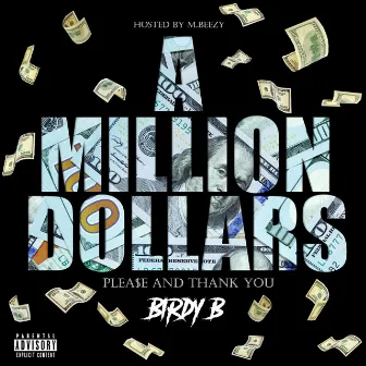 A Million Dollars Please and Thank You by Birdy B