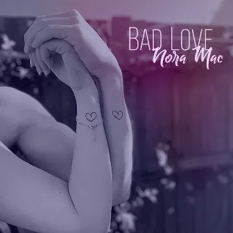 Bad Love by Nora Mac